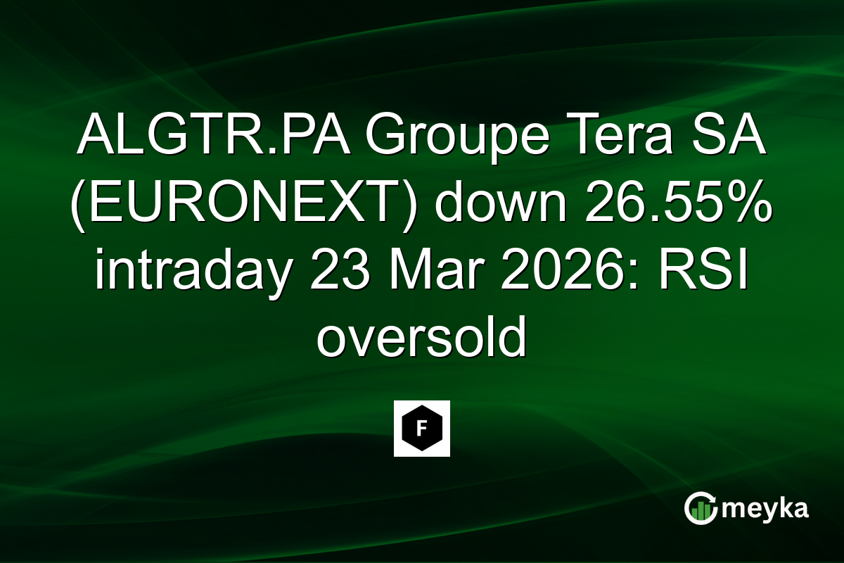 ALGTR.PA Groupe Tera SA (EURONEXT) down 26.55% intraday 23 Mar 2026: RSI oversold