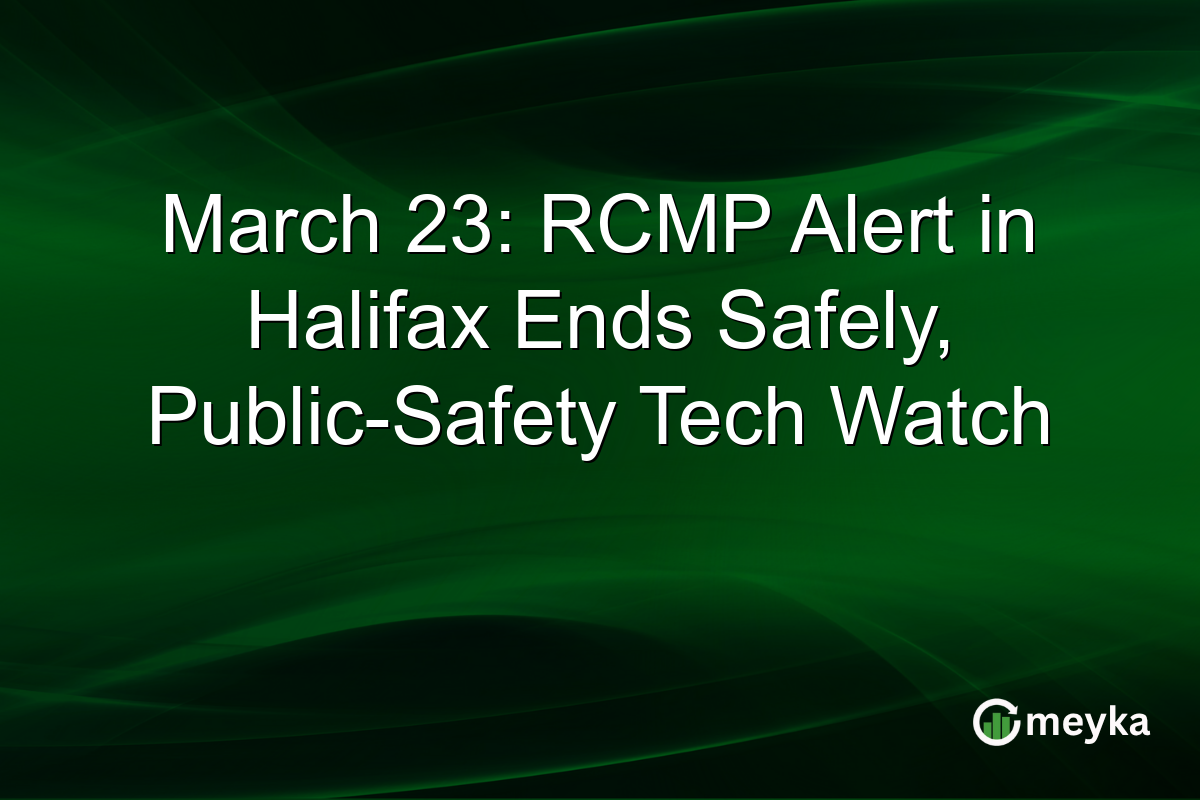 March 23: RCMP Alert in Halifax Ends Safely, Public-Safety Tech Watch