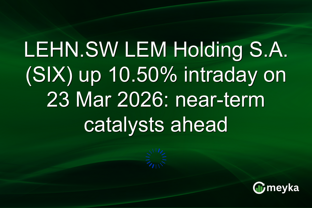 LEHN.SW LEM Holding S.A. (SIX) up 10.50% intraday on 23 Mar 2026: near-term catalysts ahead