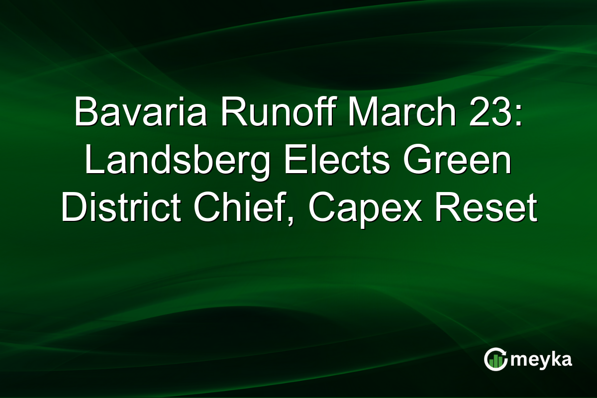 Bavaria Runoff March 23: Landsberg Elects Green District Chief, Capex Reset