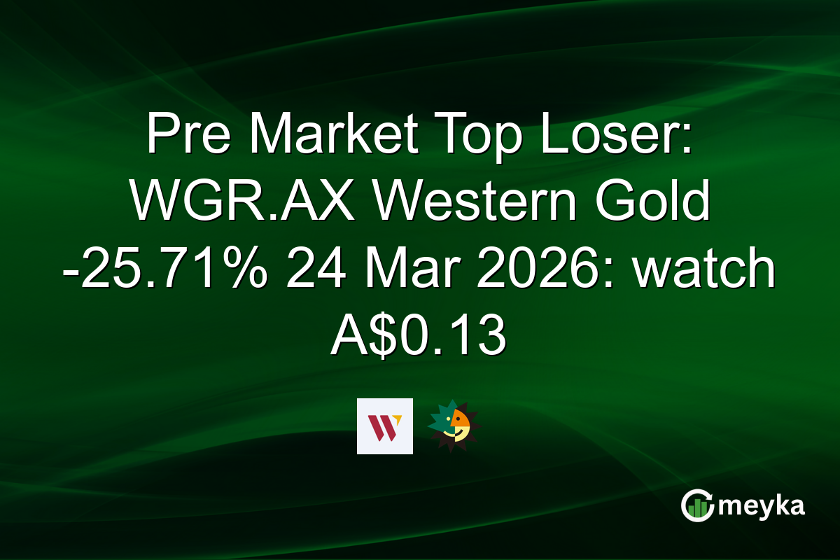 Pre Market Top Loser: WGR.AX Western Gold -25.71% 24 Mar 2026: watch A$0.13