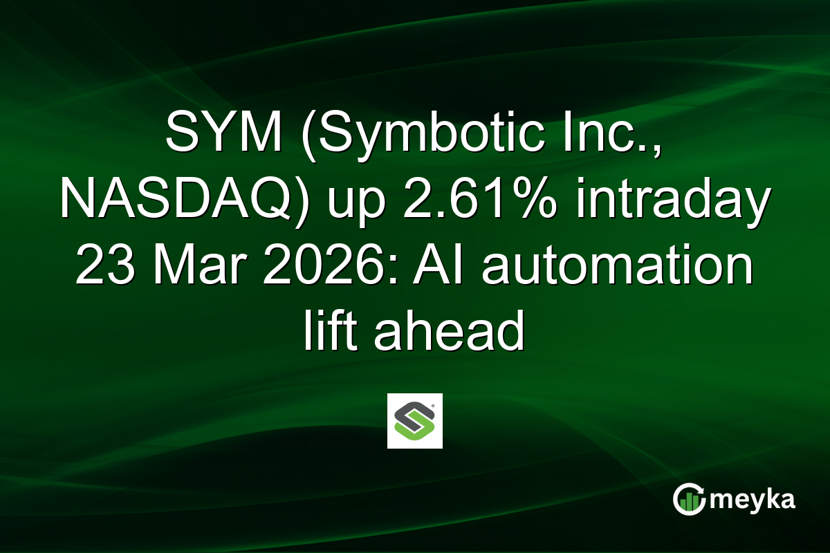 SYM (Symbotic Inc., NASDAQ) up 2.61% intraday 23 Mar 2026: AI automation lift ahead