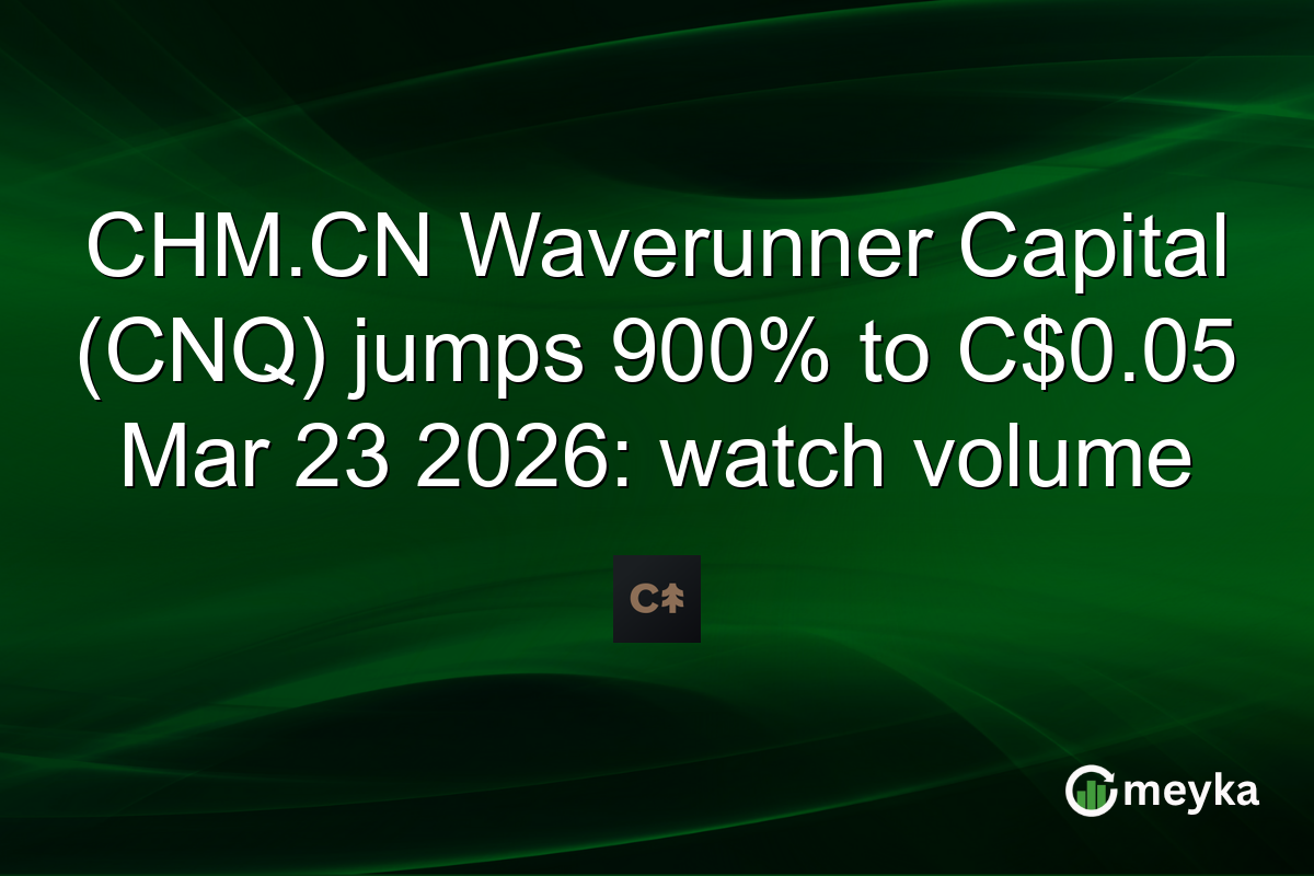 CHM.CN Waverunner Capital (CNQ) jumps 900% to C$0.05 Mar 23 2026: watch volume