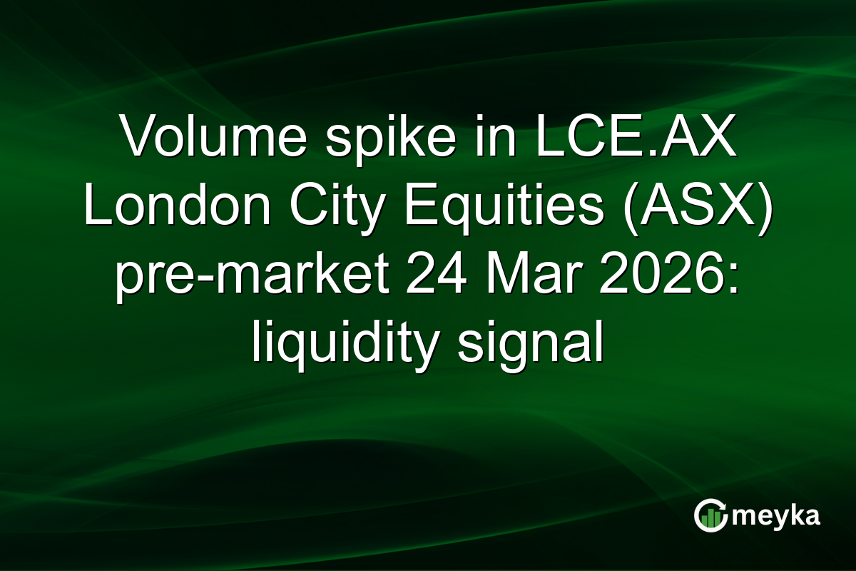Volume spike in LCE.AX London City Equities (ASX) pre-market 24 Mar 2026: liquidity signal