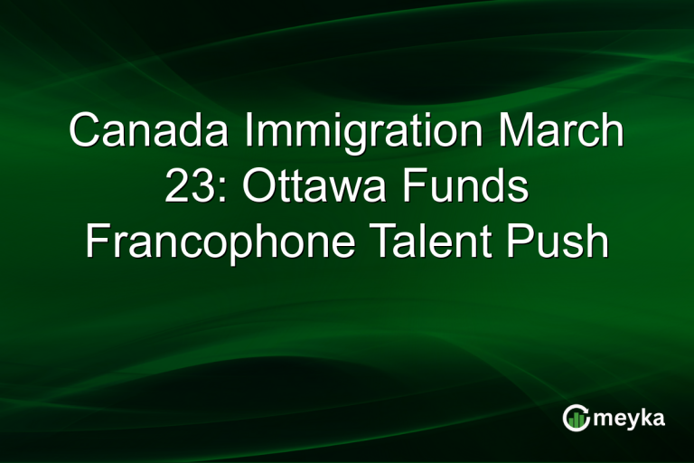Canada Immigration March 23: Ottawa Funds Francophone Talent Push