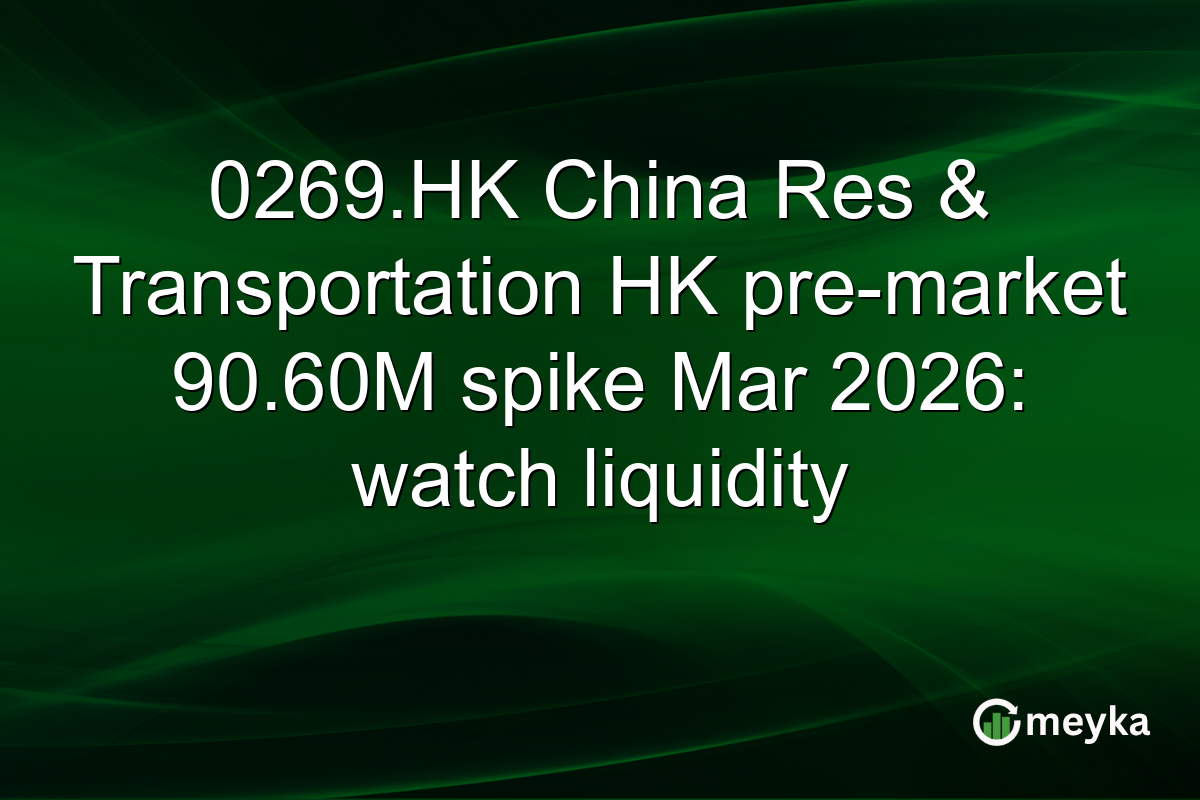0269.HK China Res & Transportation HK pre-market 90.60M spike Mar 2026: watch liquidity