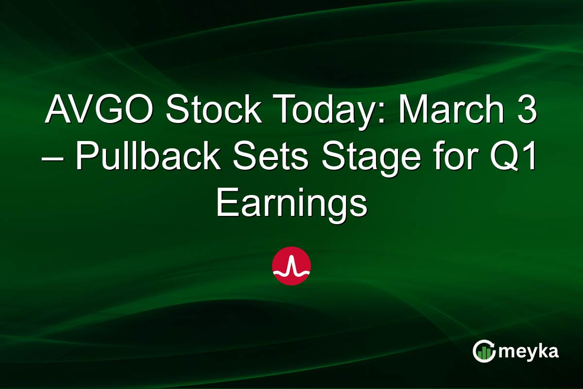 AVGO Stock Today: March 3 – Pullback Sets Stage for Q1 Earnings