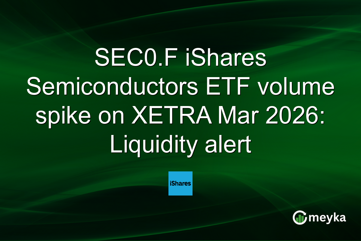 SEC0.F iShares Semiconductors ETF volume spike on XETRA Mar 2026: Liquidity alert