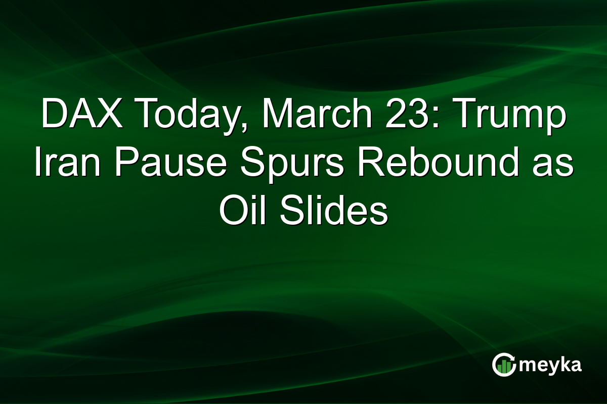 DAX Today, March 23: Trump Iran Pause Spurs Rebound as Oil Slides