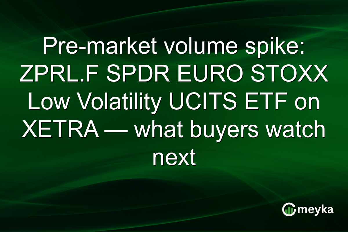 Pre-market volume spike: ZPRL.F SPDR EURO STOXX Low Volatility UCITS ETF on XETRA — what buyers watch next
