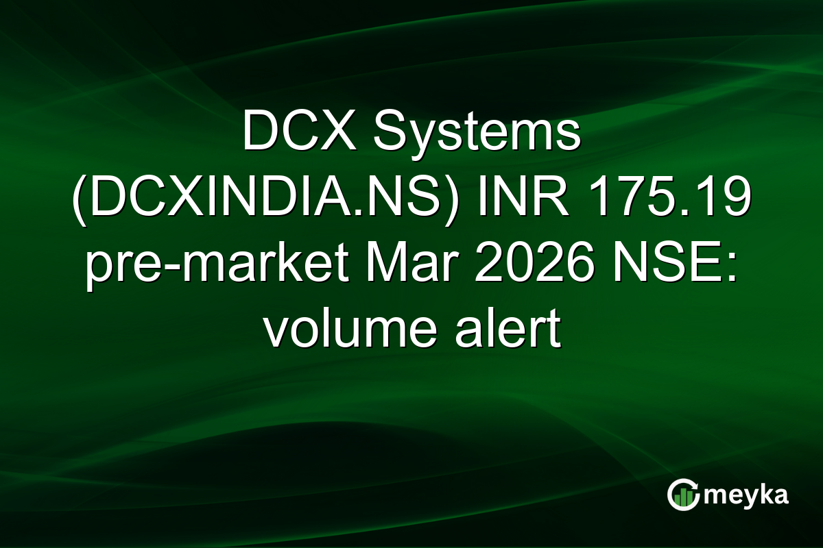 DCX Systems (DCXINDIA.NS) INR 175.19 pre-market Mar 2026 NSE: volume alert