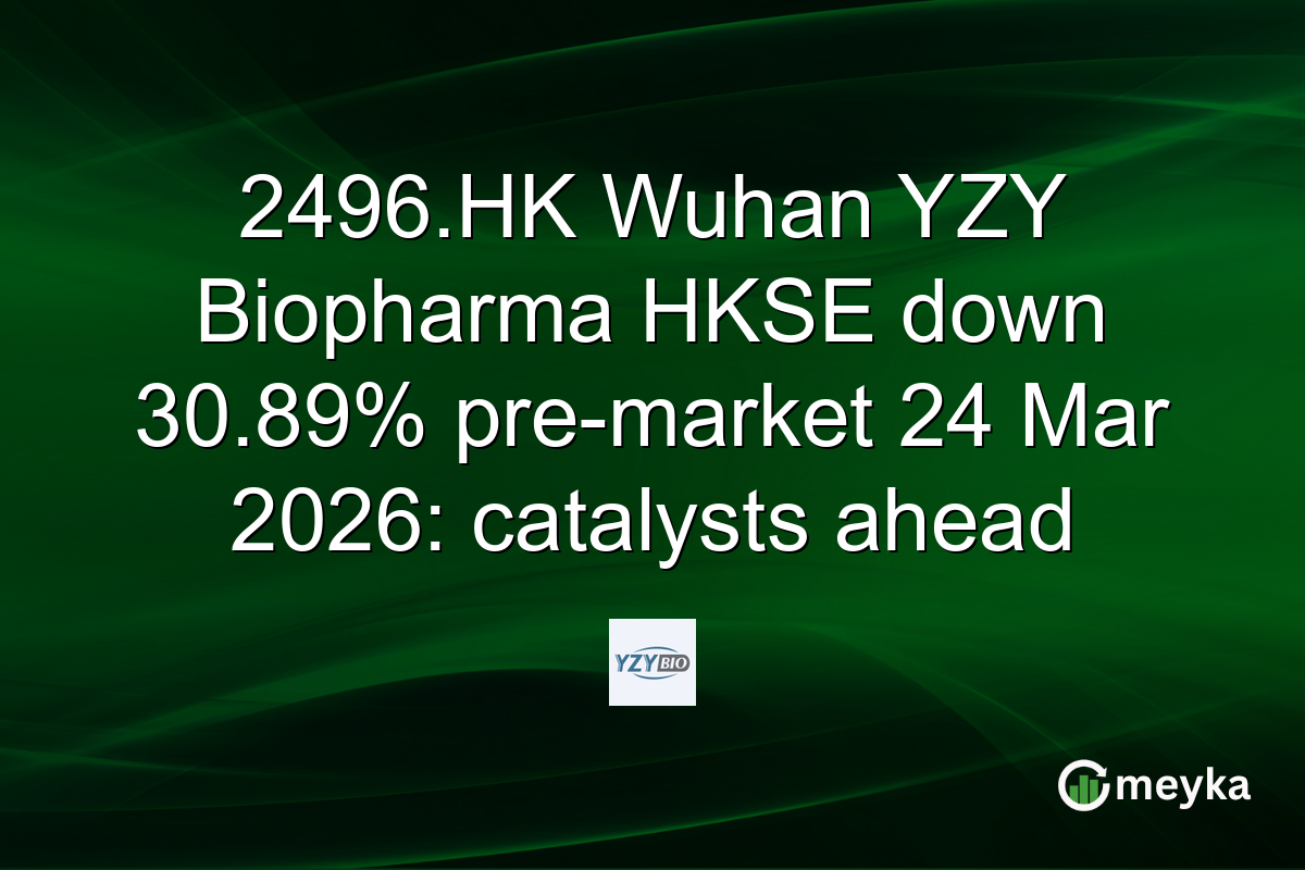 2496.HK Wuhan YZY Biopharma HKSE down 30.89% pre-market 24 Mar 2026: catalysts ahead