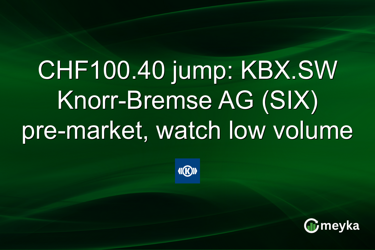 CHF100.40 jump: KBX.SW Knorr-Bremse AG (SIX) pre-market, watch low volume