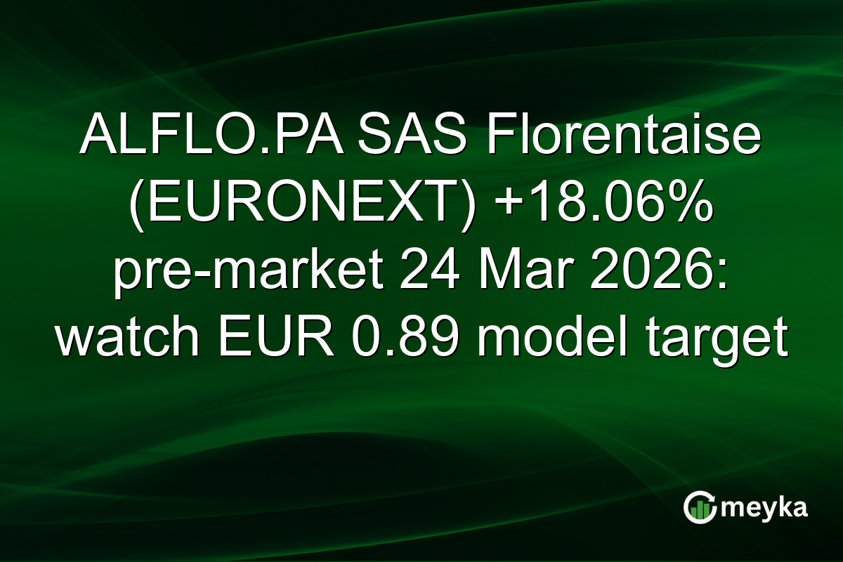 ALFLO.PA SAS Florentaise (EURONEXT) +18.06% pre-market 24 Mar 2026: watch EUR 0.89 model target