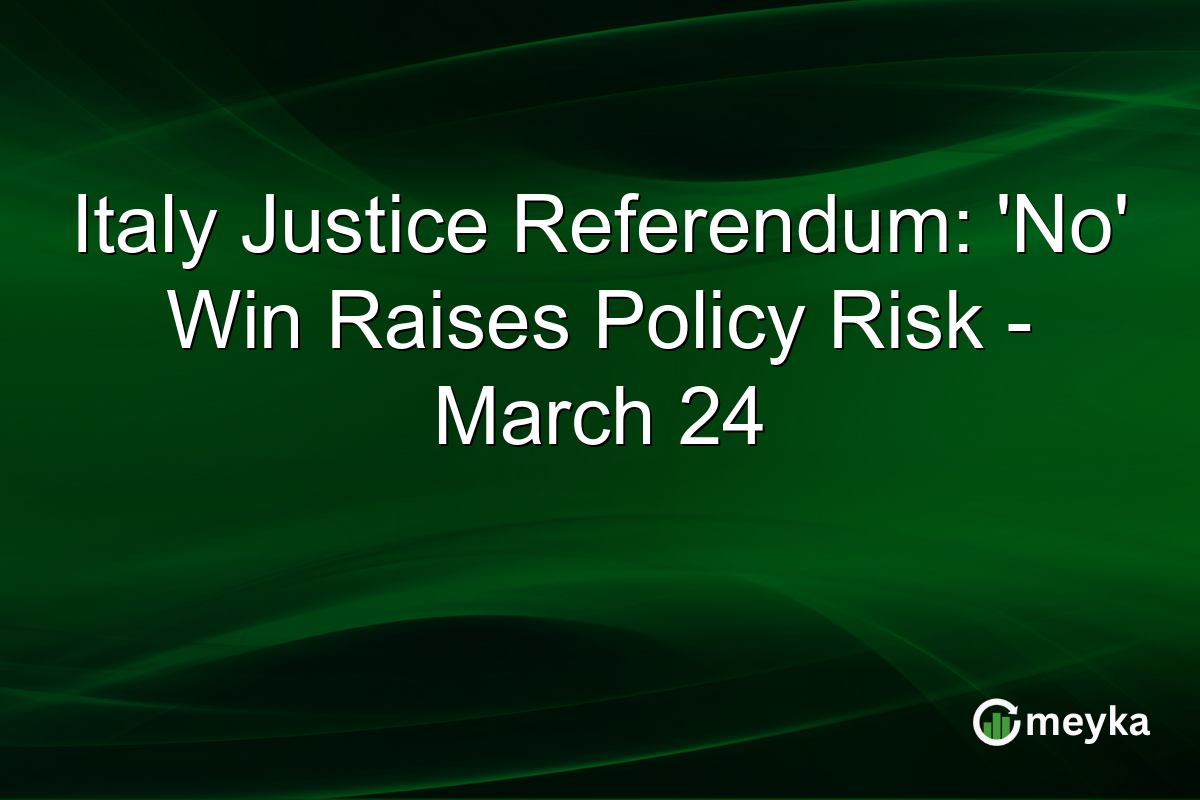 Italy Justice Referendum: 'No' Win Raises Policy Risk - March 24