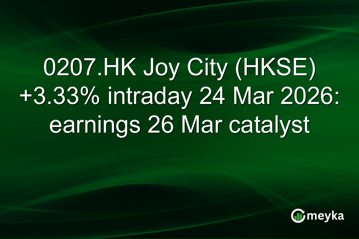 0207.HK Joy City (HKSE) +3.33% intraday 24 Mar 2026: earnings 26 Mar catalyst