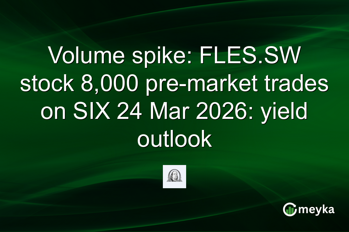 Volume spike: FLES.SW stock 8,000 pre-market trades on SIX 24 Mar 2026: yield outlook