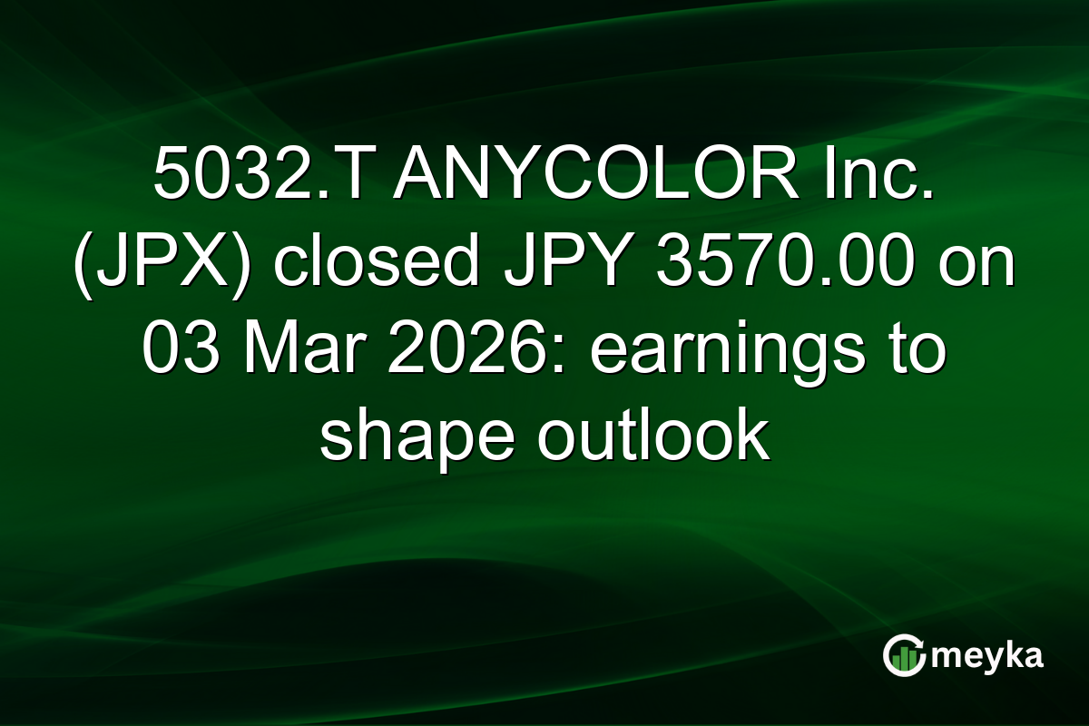 5032.T ANYCOLOR Inc. (JPX) closed JPY 3570.00 on 03 Mar 2026: earnings to shape outlook