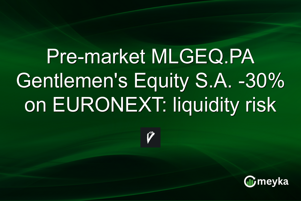 Pre-market MLGEQ.PA Gentlemen's Equity S.A. -30% on EURONEXT: liquidity risk