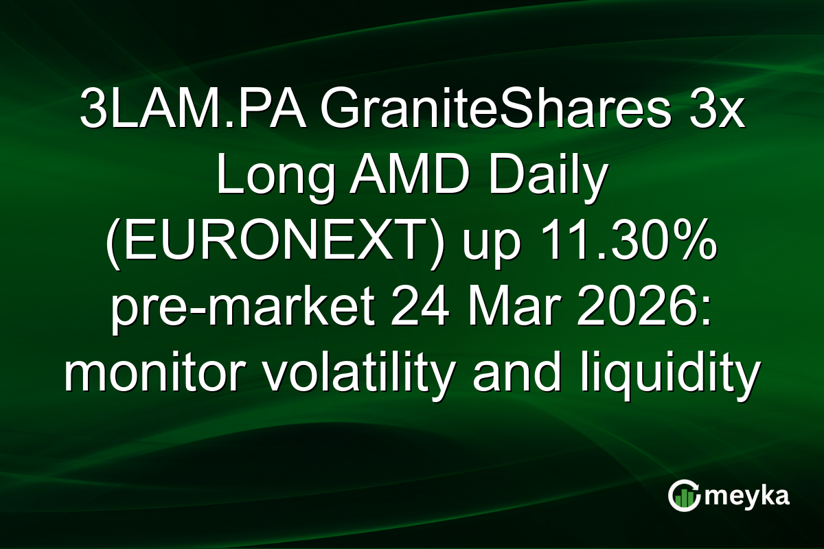 3LAM.PA GraniteShares 3x Long AMD Daily (EURONEXT) up 11.30% pre-market 24 Mar 2026: monitor volatility and liquidity