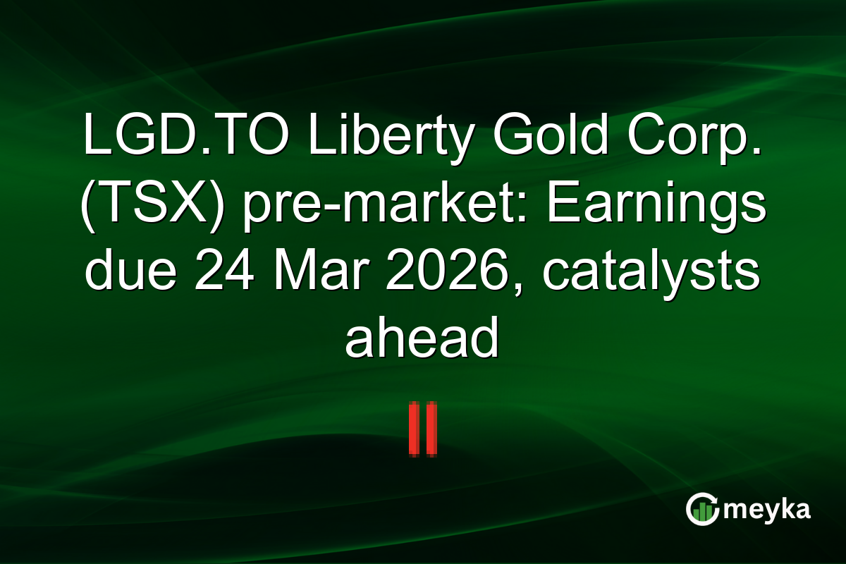 LGD.TO Liberty Gold Corp. (TSX) pre-market: Earnings due 24 Mar 2026, catalysts ahead