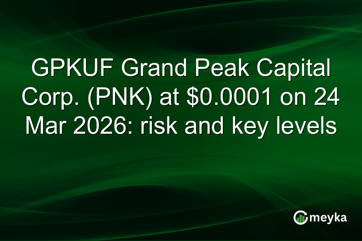 GPKUF Grand Peak Capital Corp. (PNK) at $0.0001 on 24 Mar 2026: risk and key levels
