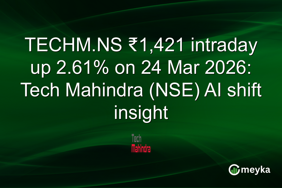 TECHM.NS ₹1,421 intraday up 2.61% on 24 Mar 2026: Tech Mahindra (NSE) AI shift insight