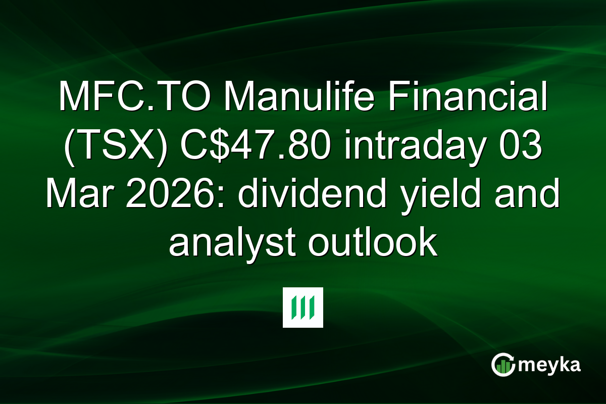 MFC.TO Manulife Financial (TSX) C$47.80 intraday 03 Mar 2026: dividend yield and analyst outlook