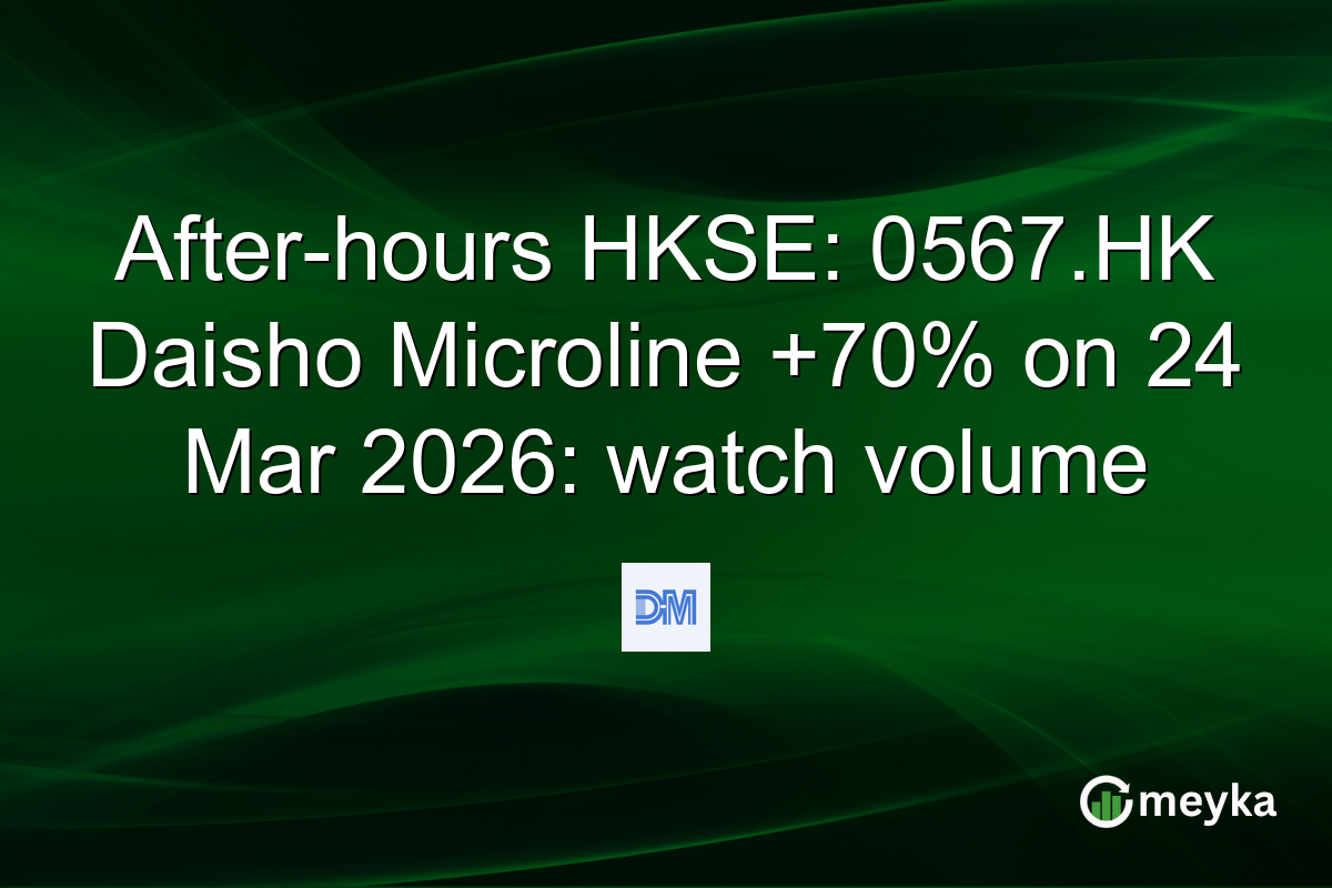 After-hours HKSE: 0567.HK Daisho Microline +70% on 24 Mar 2026: watch volume