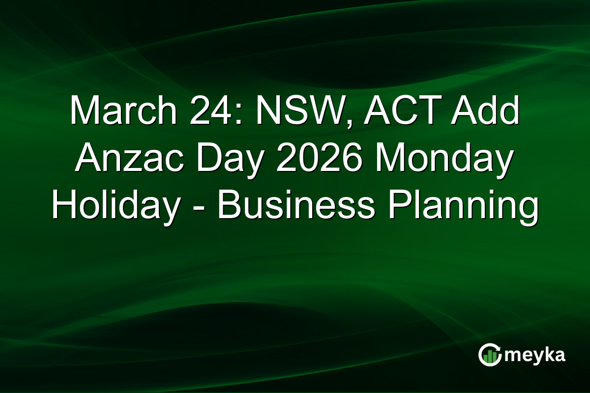 March 24: NSW, ACT Add Anzac Day 2026 Monday Holiday - Business Planning