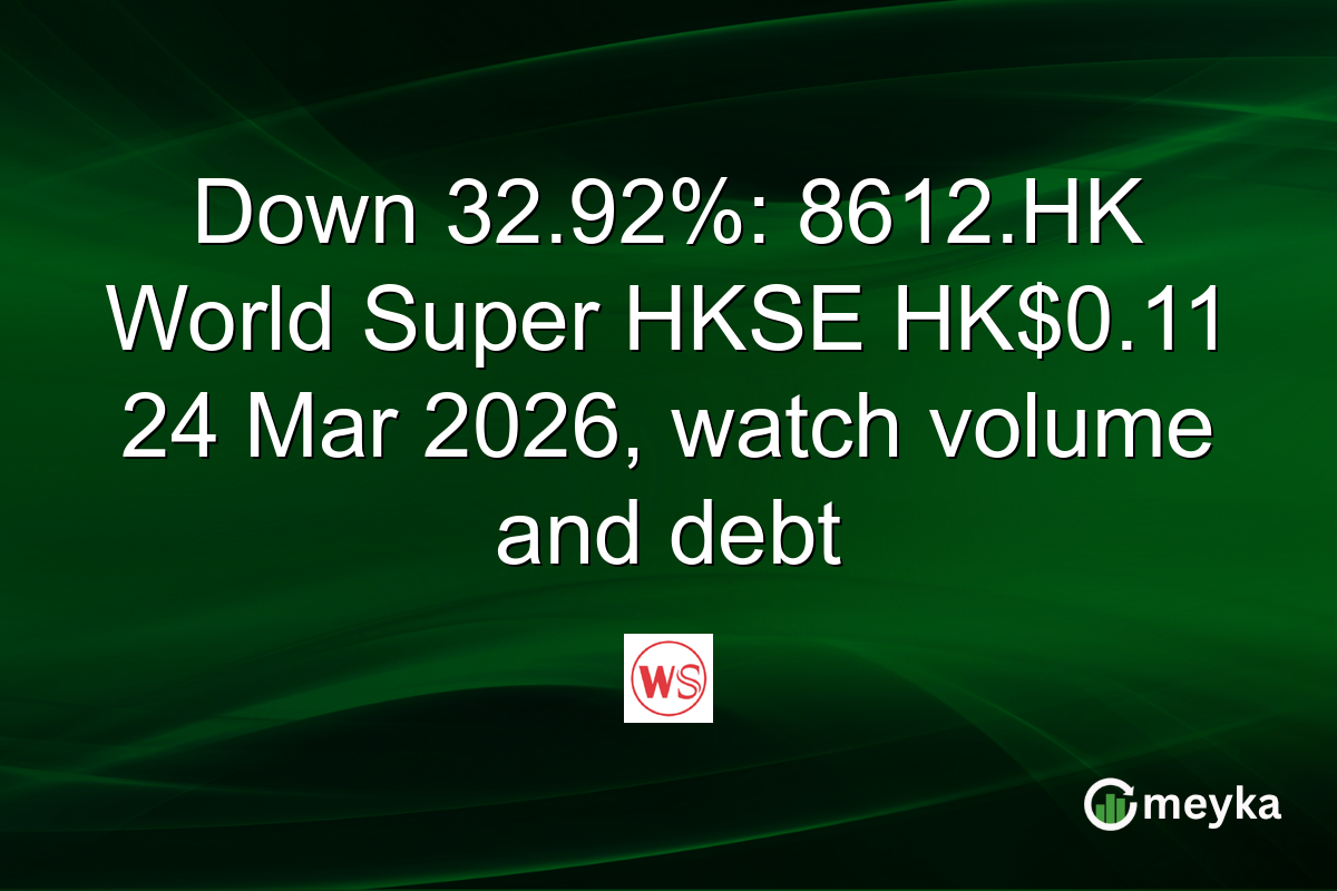 Down 32.92%: 8612.HK World Super HKSE HK$0.11 24 Mar 2026, watch volume and debt
