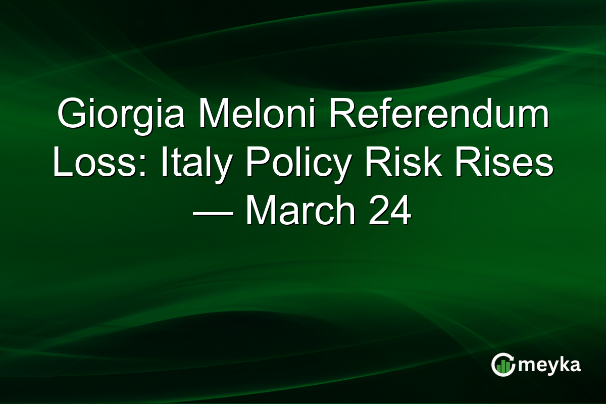 Giorgia Meloni Referendum Loss: Italy Policy Risk Rises — March 24