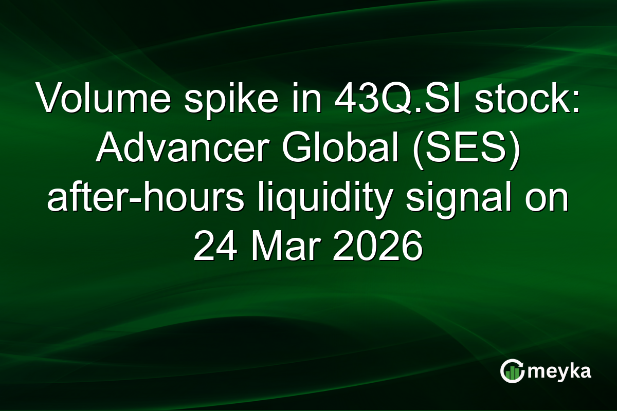 Volume spike in 43Q.SI stock: Advancer Global (SES) after-hours liquidity signal on 24 Mar 2026
