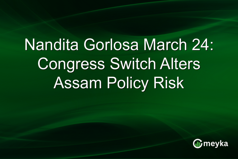 Nandita Gorlosa March 24: Congress Switch Alters Assam Policy Risk