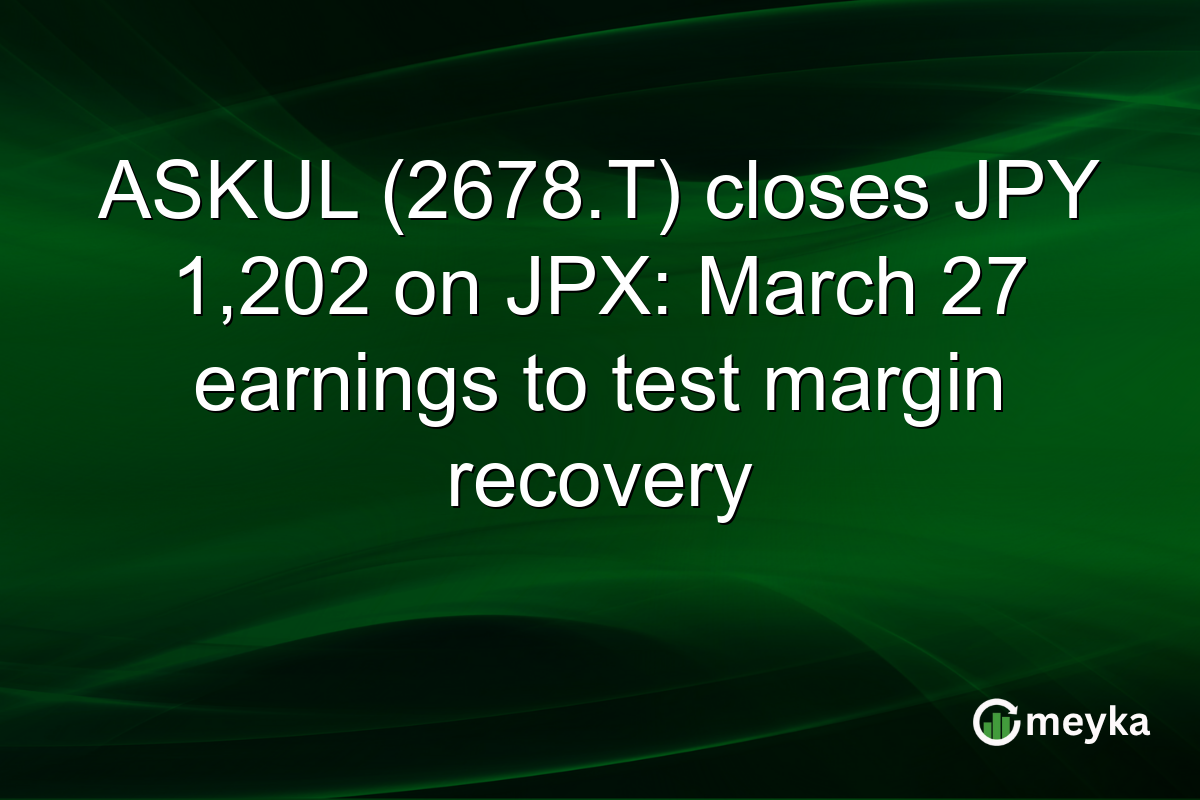 ASKUL (2678.T) closes JPY 1,202 on JPX: March 27 earnings to test margin recovery