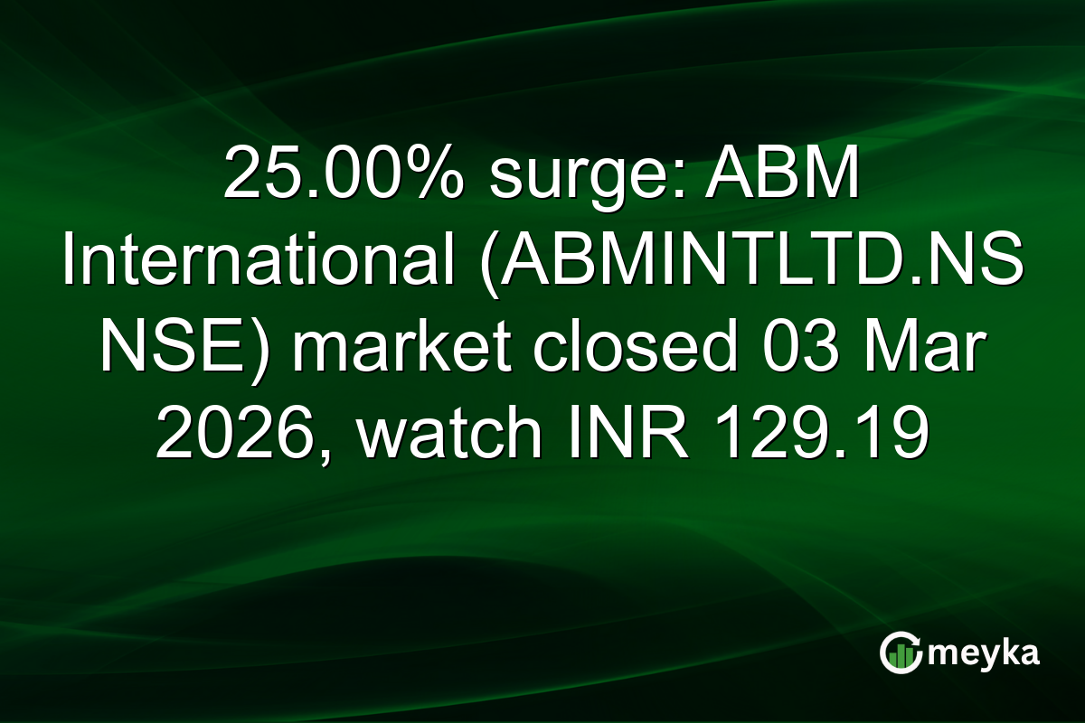 25.00% surge: ABM International (ABMINTLTD.NS NSE) market closed 03 Mar 2026, watch INR 129.19