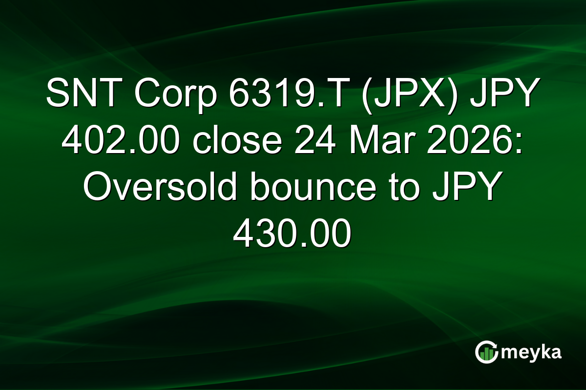 SNT Corp 6319.T (JPX) JPY 402.00 close 24 Mar 2026: Oversold bounce to JPY 430.00