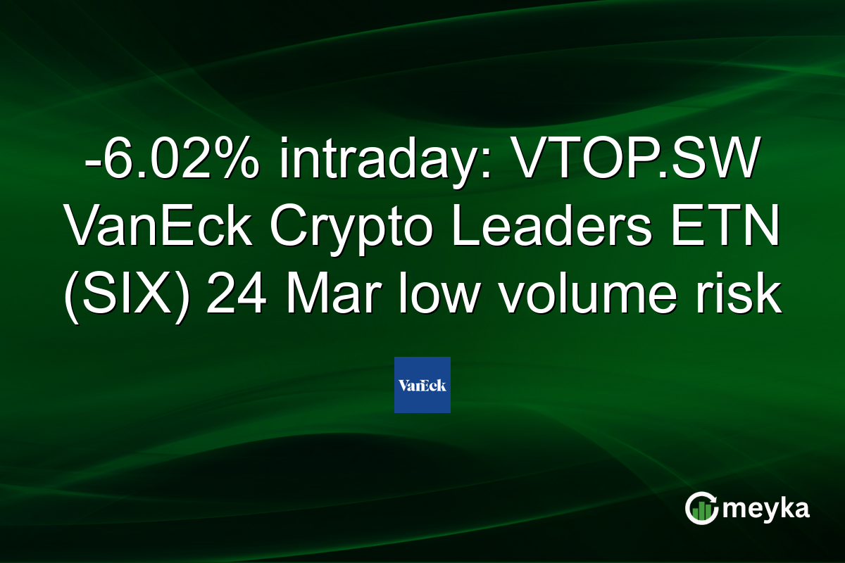 -6.02% intraday: VTOP.SW VanEck Crypto Leaders ETN (SIX) 24 Mar low volume risk