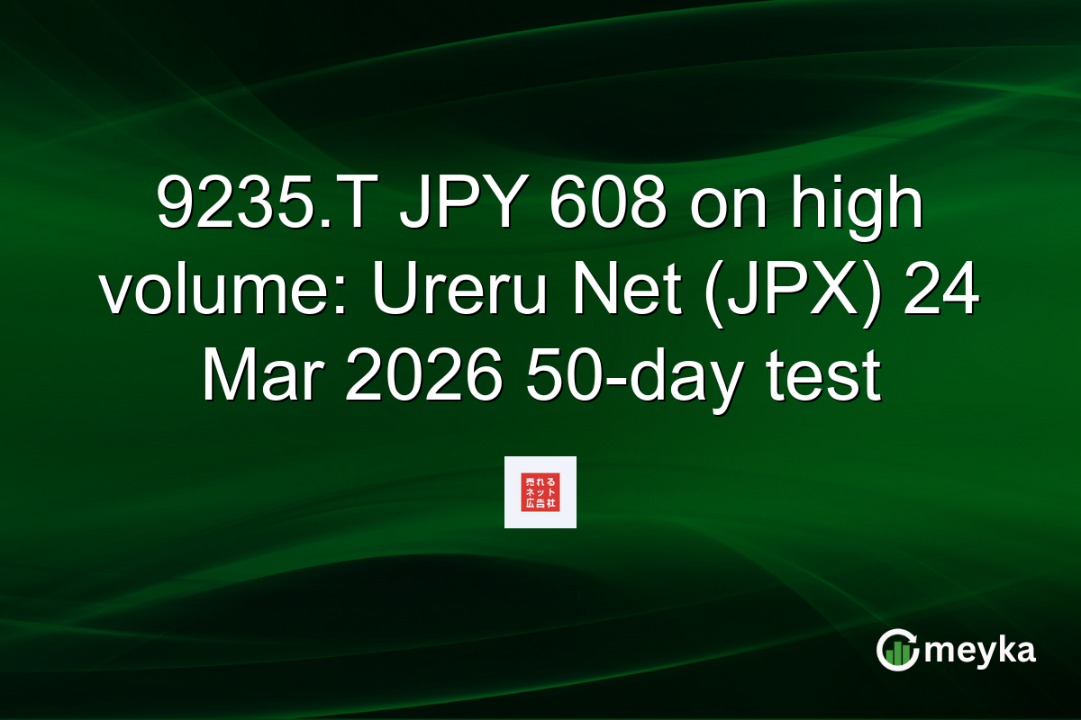 9235.T JPY 608 on high volume: Ureru Net (JPX) 24 Mar 2026 50-day test