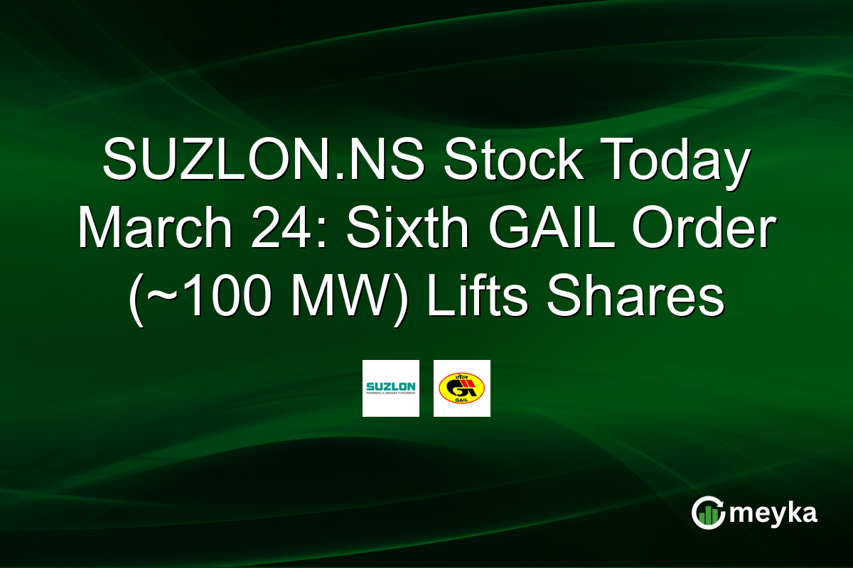SUZLON.NS Stock Today March 24: Sixth GAIL Order (~100 MW) Lifts Shares