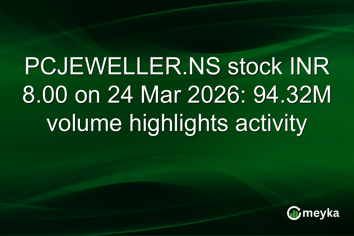 PCJEWELLER.NS stock INR 8.00 on 24 Mar 2026: 94.32M volume highlights activity
