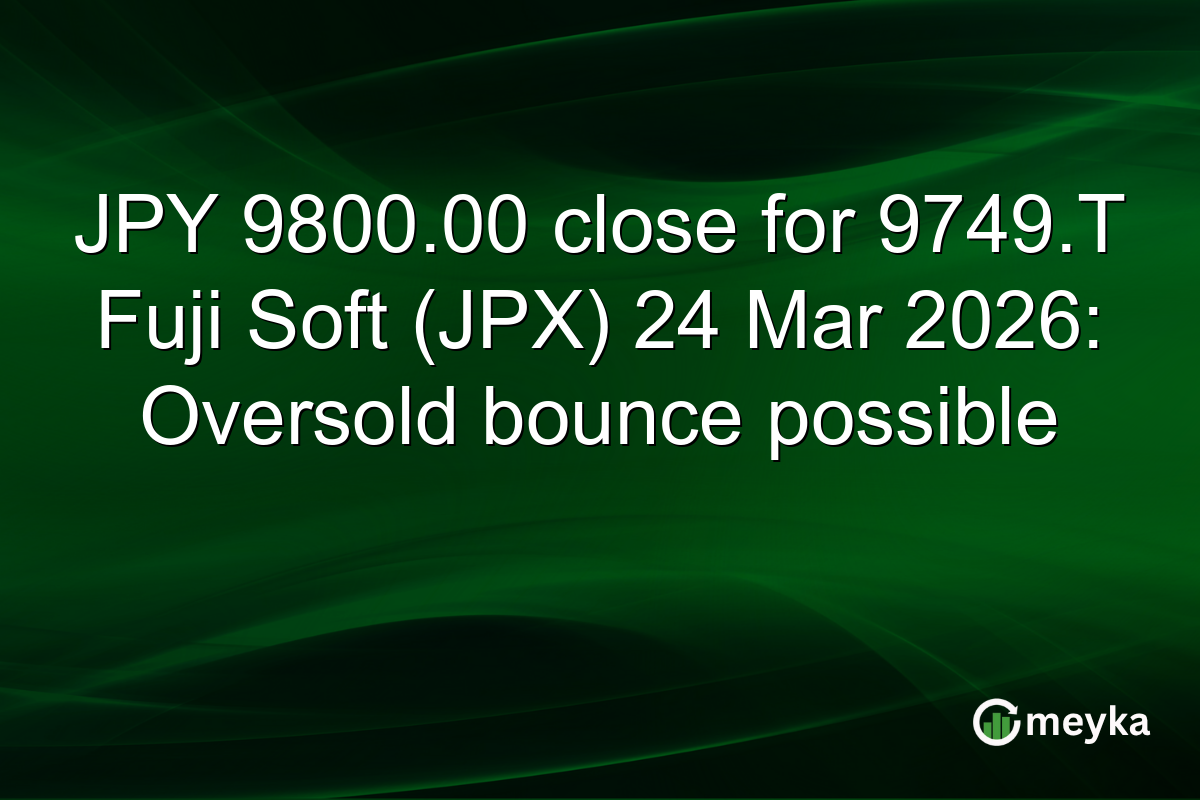 JPY 9800.00 close for 9749.T Fuji Soft (JPX) 24 Mar 2026: Oversold bounce possible