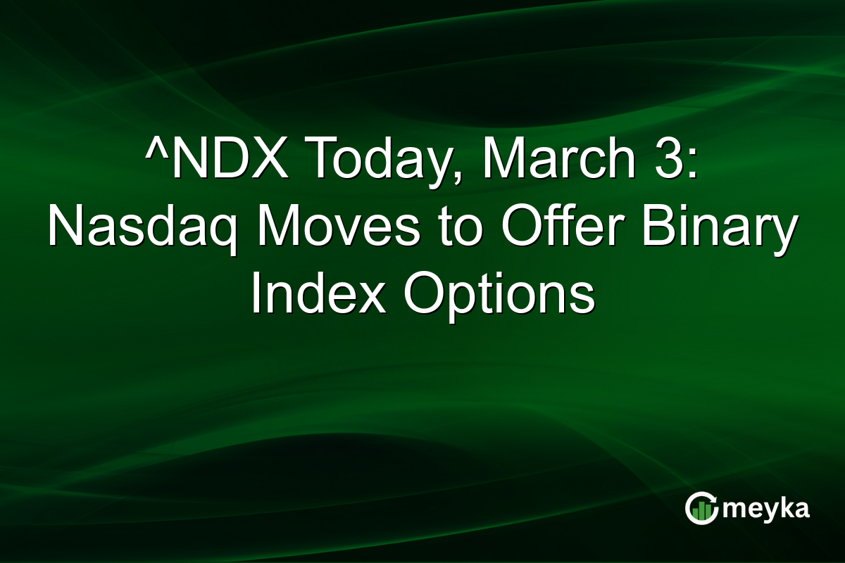^NDX Today, March 3: Nasdaq Moves to Offer Binary Index Options