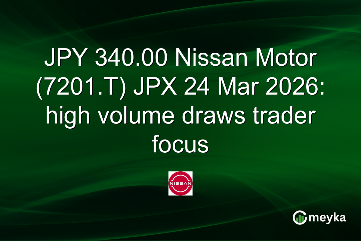 JPY 340.00 Nissan Motor (7201.T) JPX 24 Mar 2026: high volume draws trader focus