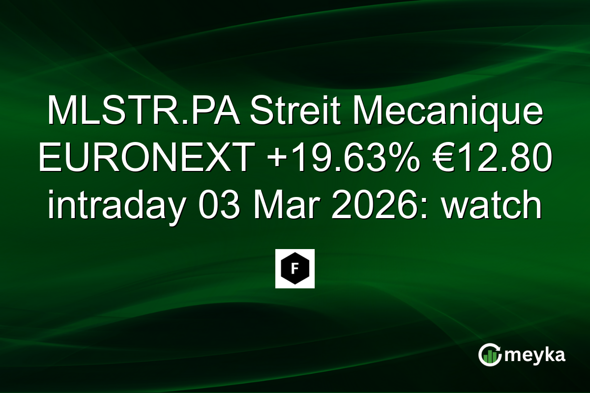 MLSTR.PA Streit Mecanique EURONEXT +19.63% €12.80 intraday 03 Mar 2026: watch