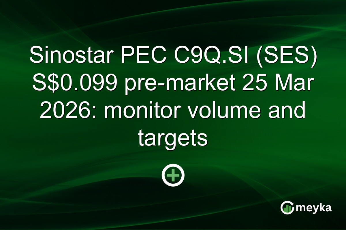Sinostar PEC C9Q.SI (SES) S$0.099 pre-market 25 Mar 2026: monitor volume and targets