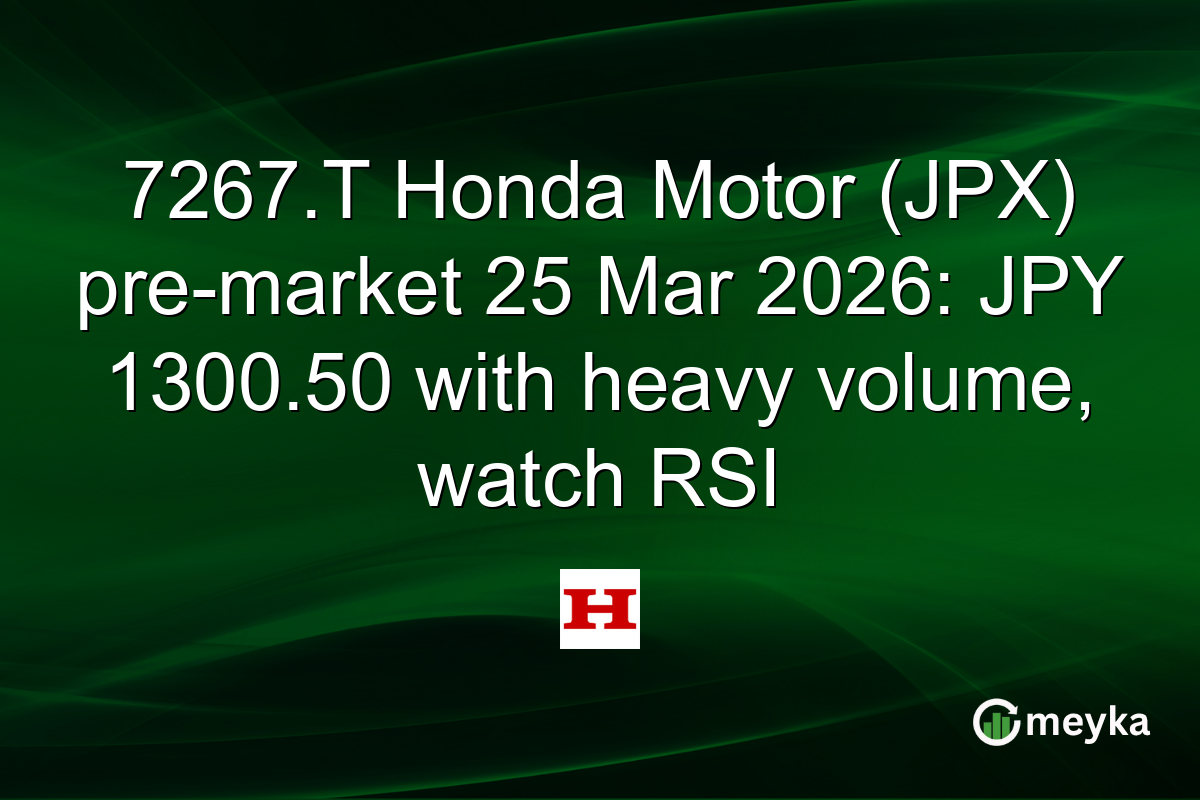 7267.T Honda Motor (JPX) pre-market 25 Mar 2026: JPY 1300.50 with heavy volume, watch RSI