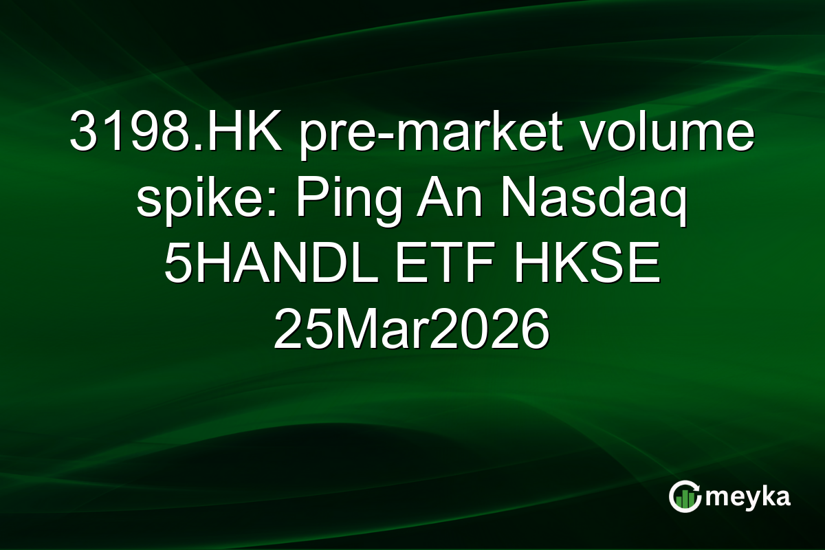 3198.HK pre-market volume spike: Ping An Nasdaq 5HANDL ETF HKSE 25Mar2026