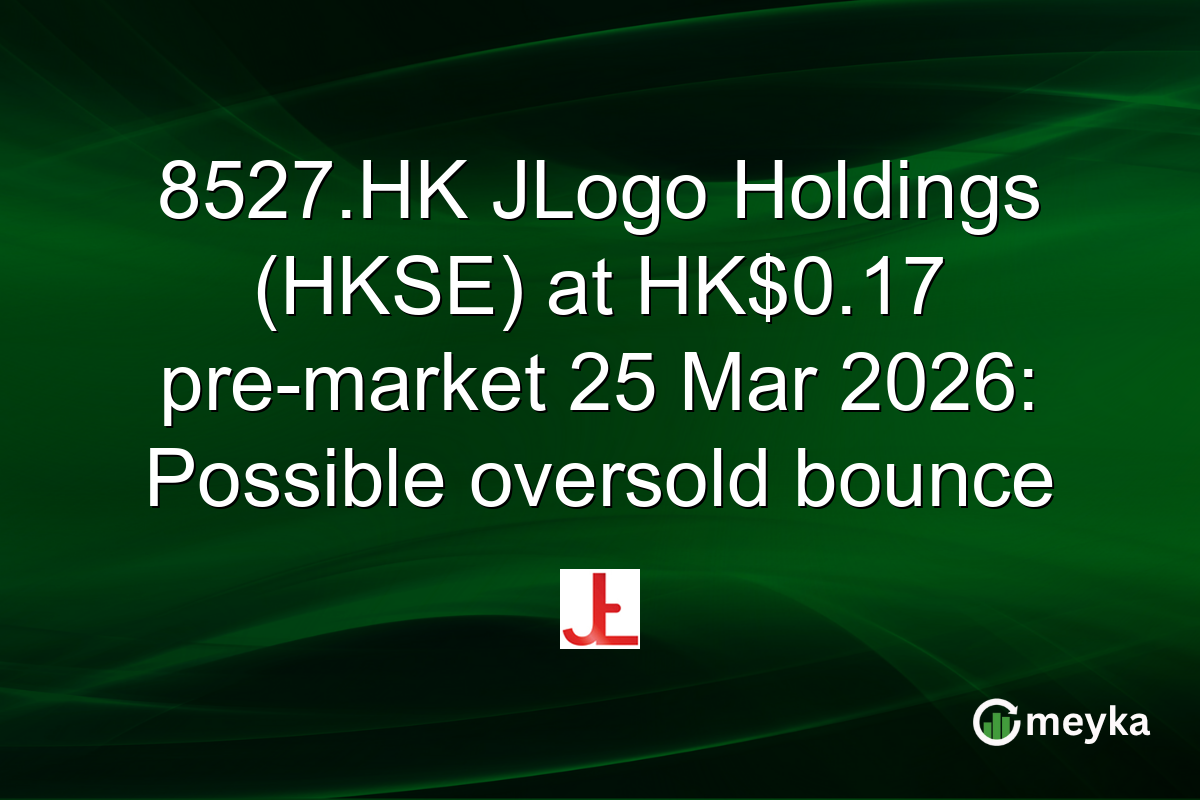 8527.HK JLogo Holdings (HKSE) at HK$0.17 pre-market 25 Mar 2026: Possible oversold bounce