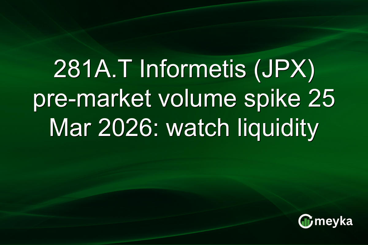 281A.T Informetis (JPX) pre-market volume spike 25 Mar 2026: watch liquidity